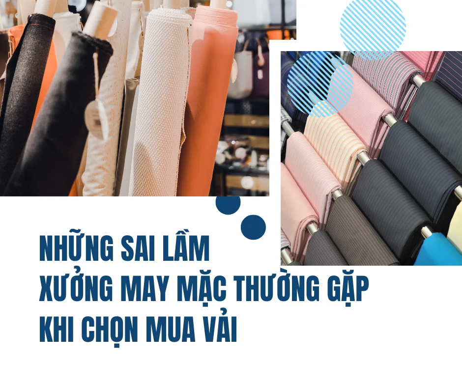 NHỮNG SAI LẦM XƯỞNG MAY MẶC THƯỜNG GẶP PHẢI KHI CHỌN MUA VẢI