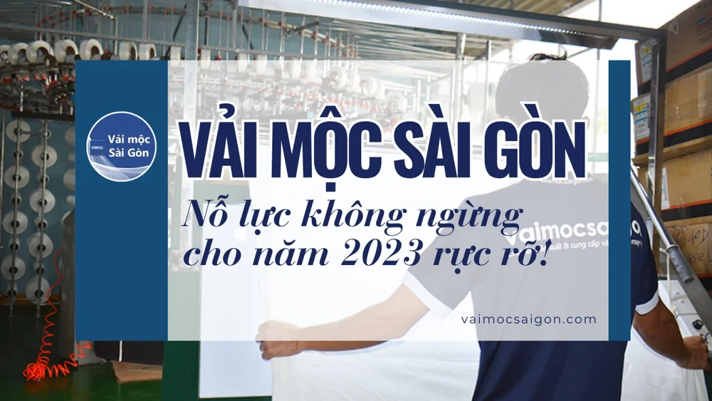 VẢI MỘC SÀI GÒN - NỖ LỰC KHÔNG NGỪNG CHO NĂM MỚI THÊM RỰC RỠ!