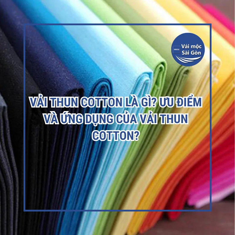Vải thun cotton là gì? Ưu điểm và ứng dụng của vải thun cotton?